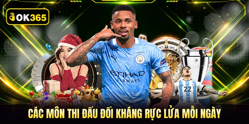 Các môn thi đấu đối kháng rực lửa mỗi ngày