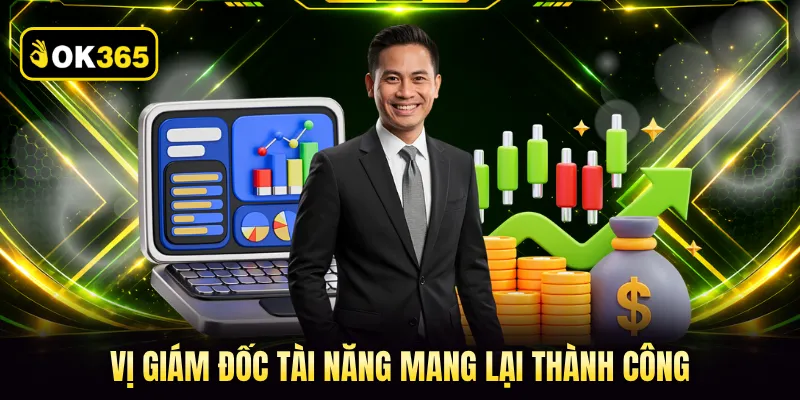 Vị giám đốc tài năng mang lại thành công